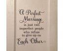 A perfect marriage is just two imperfect people who refuse to give up on Each other-Wedding Decal-Public sign A perfect marriage is just two imperfect people who refuse to give up on Each other-Wedding Decal-Public sign